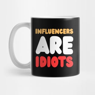 Influencers-Are-Idiots Mug